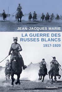 La guerre des Russes blancs 1917-1920.